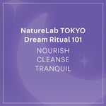 NatureLab TOKYO Dream Ritual 101: Nourish, Cleanse, Tranquil