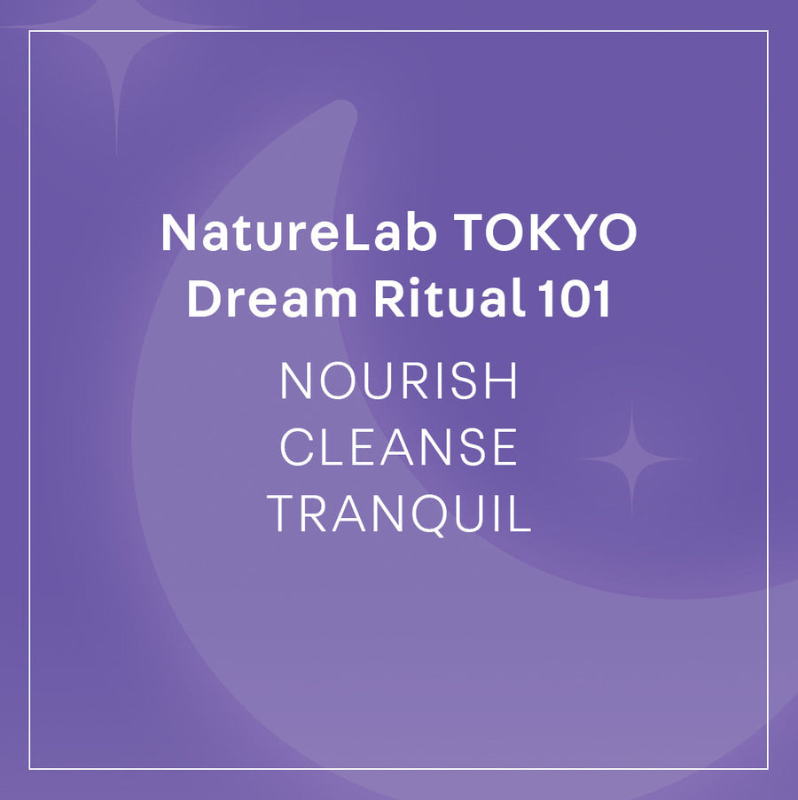 NatureLab TOKYO Dream Ritual 101: Nourish, Cleanse, Tranquil